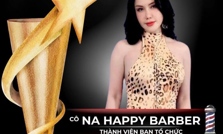 CÔ NA HAPPY – BIỂU TƯỢNG CỦA BARBER TỬ TẾ, BIẾT NGHỀ VÀ BIẾT MÌNH 32 Na Happy Barber Va Su Menh Thap Lua Tu Duy Nganh Toc Nam